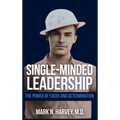 Single-Minded Leadership: The Power of Focus and Determination