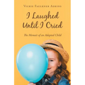 I Laughed Until I Cried: The Memoir of an Adopted Child