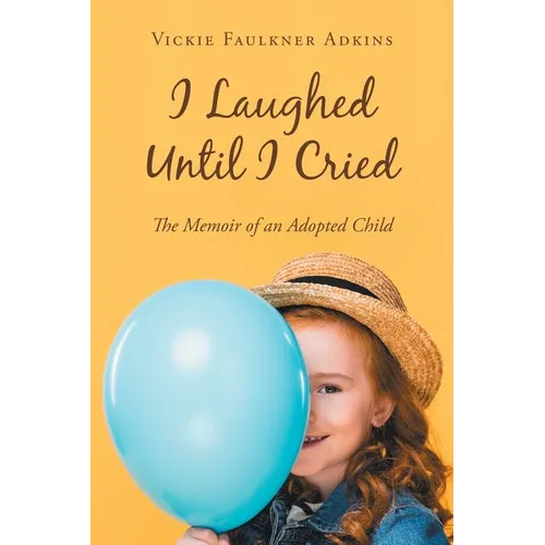I Laughed Until I Cried: The Memoir of an Adopted Child