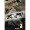 Motocross Saved My Life: From Its Darkness