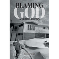 Blaming God: A Victim's Journey