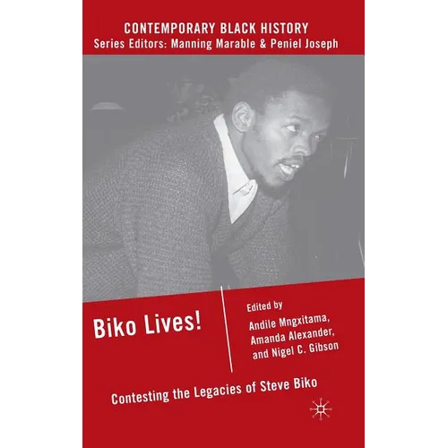 Biko Lives!: Contesting the Legacies of Steve Biko