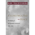 A Constructed Peace: The Making of the European Settlement, 1945-1963