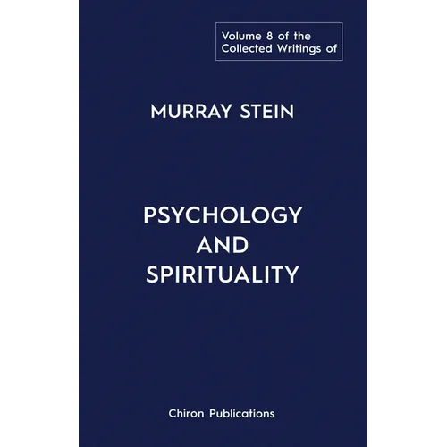 The Collected Writings of Murray Stein: Volume 8: Psychology and Spirituality