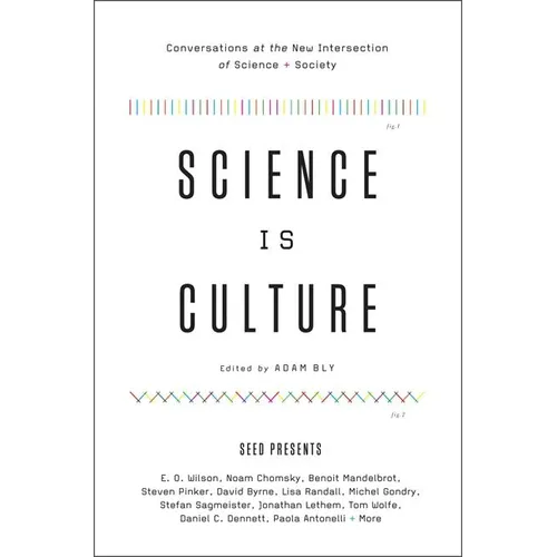 Science Is Culture: Conversations at the New Intersection of Science + Society