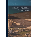 The Antiquities Of Athens: And Other Monuments Of Greece