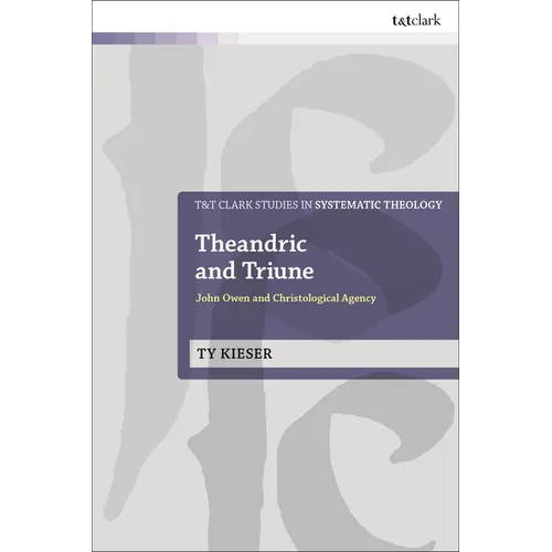 Theandric and Triune: John Owen and Christological Agency