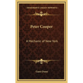 Peter Cooper: A Mechanic of New York