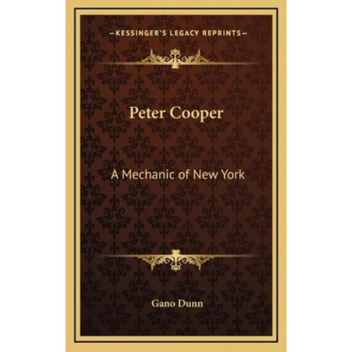 Peter Cooper: A Mechanic of New York