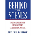Behind the Scenes: Political Milestones - Breaking News - Celebrity Encounters