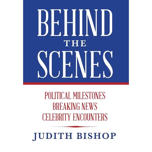 Behind the Scenes: Political Milestones - Breaking News - Celebrity Encounters