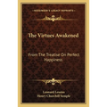 The Virtues Awakened: From The Treatise On Perfect Happiness