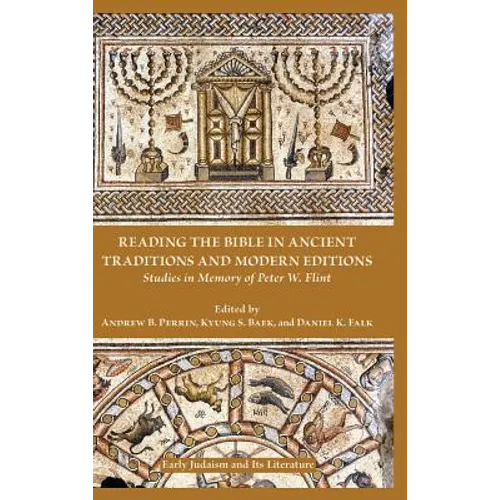 Reading the Bible in Ancient Traditions and Modern Editions: Studies in Memory of Peter W. Flint