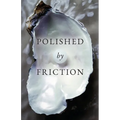 Polished by Friction: A Journal