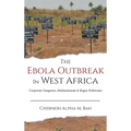 The Ebola Outbreak in West Africa: Corporate Gangsters, Multinationals, and Rogue Politicians