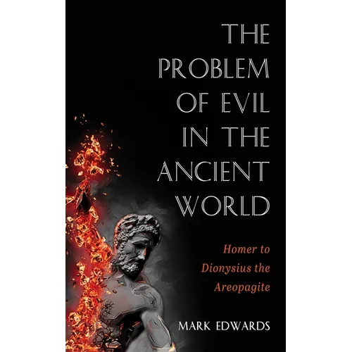 The Problem of Evil in the Ancient World: Homer to Dionysius the Areopagite
