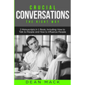 Crucial Conversations: The Right Way - Bundle - The Only 2 Books You Need to Master Difficult Conversations, Crucial Confrontations and Conversation T