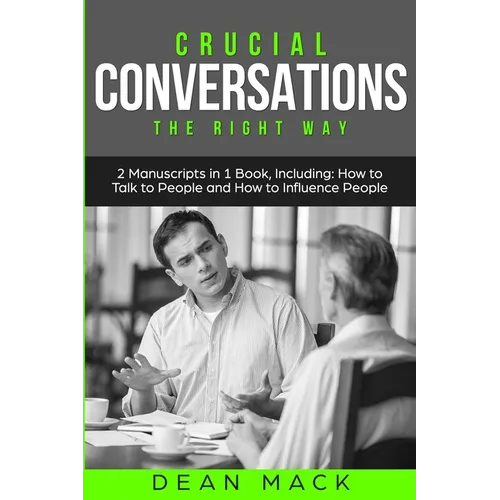 Crucial Conversations: The Right Way - Bundle - The Only 2 Books You Need to Master Difficult Conversations, Crucial Confrontations and Conversation T