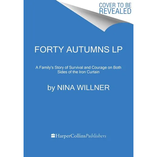 Forty Autumns: A Family's Story of Survival and Courage on Both Sides of the Berlin Wall