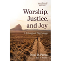 Worship, Justice, and Joy: A Liturgical Pilgrimage