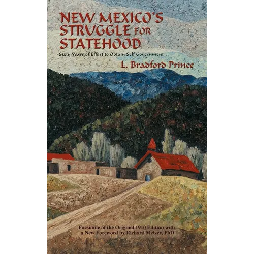 New Mexico's Struggle for Statehood: Sixty Years of Effort to Obtain Self Government