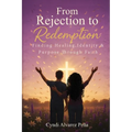 From Rejection To Redemption: Finding Healing, Identity & Purpose Through Faith
