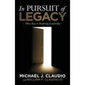 In Pursuit of Legacy: Three Keys to Enduring Leadership