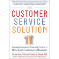 The Customer Service Solution: Managing Emotions, Trust, and Control to Win Your Customer's Business