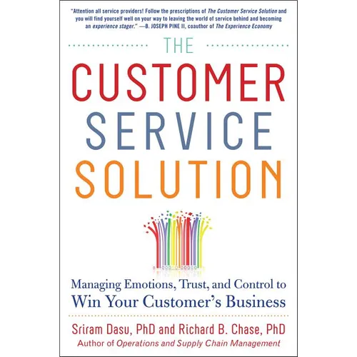 The Customer Service Solution: Managing Emotions, Trust, and Control to Win Your Customer's Business