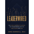 Leaderwired: The AI-Era Leadership Playbook for Transforming How You Think, Decide and Lead