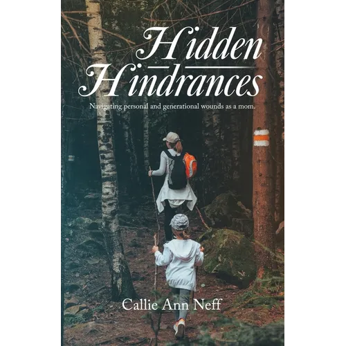 Hidden Hindrances: Navigating personal and generational wounds as a mom.