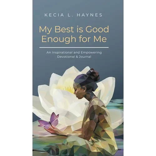 My Best Is Good Enough For Me: An Inspirational and Empowering Devotional & Journal