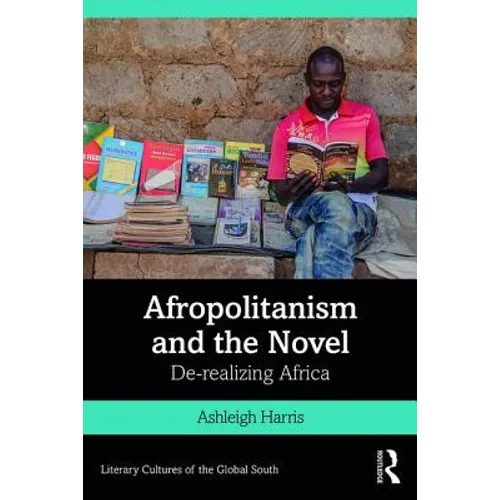 Afropolitanism and the Novel: De-Realizing Africa