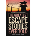 Greatest Escape Stories Ever Told: Twenty-Five Unforgettable Tales