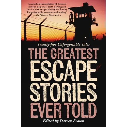 Greatest Escape Stories Ever Told: Twenty-Five Unforgettable Tales