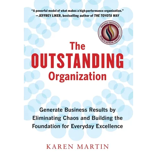 The Outstanding Organization: Generate Business Results by Eliminating Chaos and Building the Foundation for Everyday Excellence