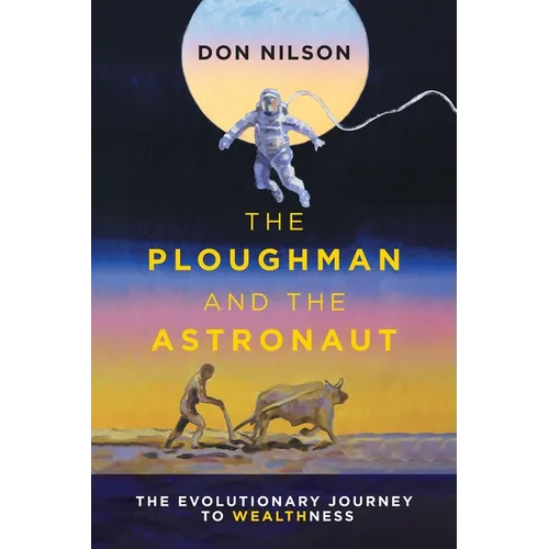 The Ploughman and the Astronaut: The Evolutionary Journey to WealthNess