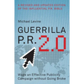 Guerrilla P.R. 2.0: Wage an Effective Publicity Campaign Without Going Broke