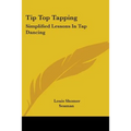 Tip Top Tapping: Simplified Lessons In Tap Dancing