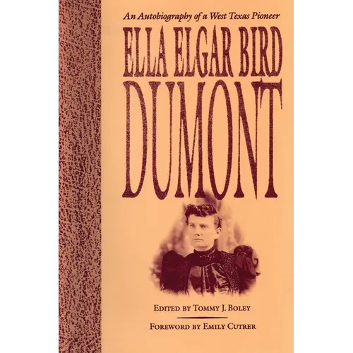 Ella Elgar Bird Dumont: An Autobiography of a West Texas Pioneer