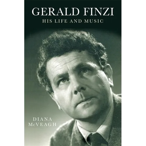 Gerald Finzi: His Life and Music