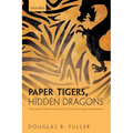 Paper Tigers, Hidden Dragons: Firms and the Political Economy of China's Technological Development