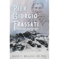 Pier Giorgio Frassati: Truth, Love, and Sacrifice