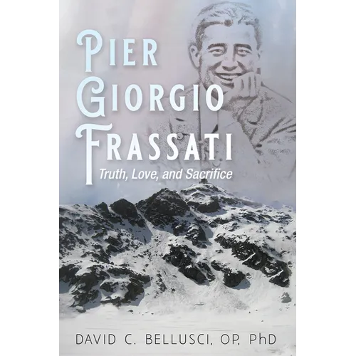 Pier Giorgio Frassati: Truth, Love, and Sacrifice