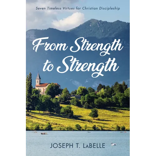 From Strength to Strength: Seven Timeless Virtues for Christian Discipleship
