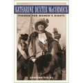 Katharine Dexter McCormick: Pioneer for Women's Rights