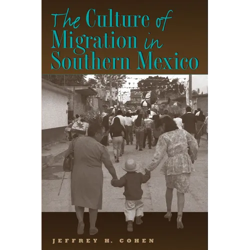 The Culture of Migration in Southern Mexico