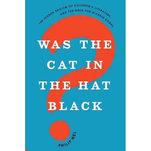 Was the Cat in the Hat Black?: The Hidden Racism of Children's Literature, and the Need for Diverse Books