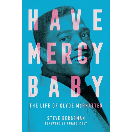 Have Mercy Baby: The Life of Clyde McPhatter