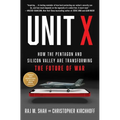 Unit X: How the Pentagon and Silicon Valley Are Transforming the Future of War